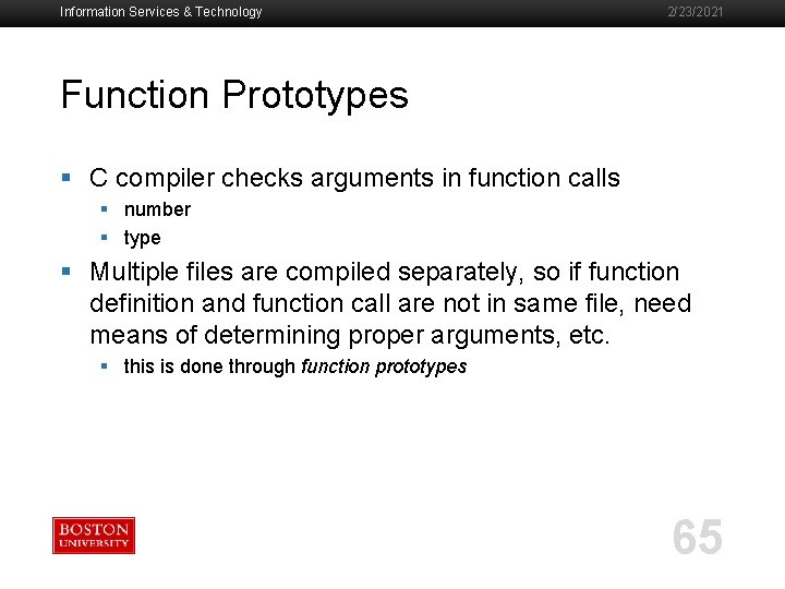 Information Services & Technology 2/23/2021 Function Prototypes § C compiler checks arguments in function