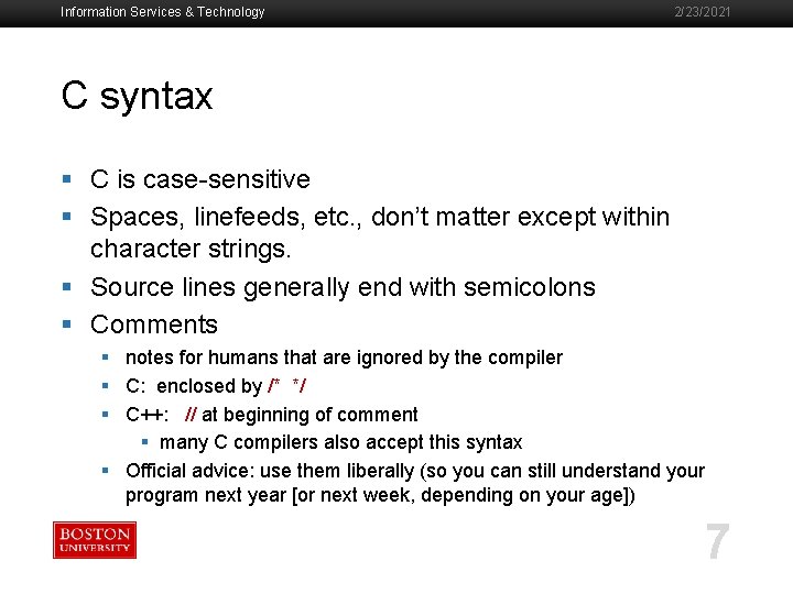 Information Services & Technology 2/23/2021 C syntax § C is case-sensitive § Spaces, linefeeds,