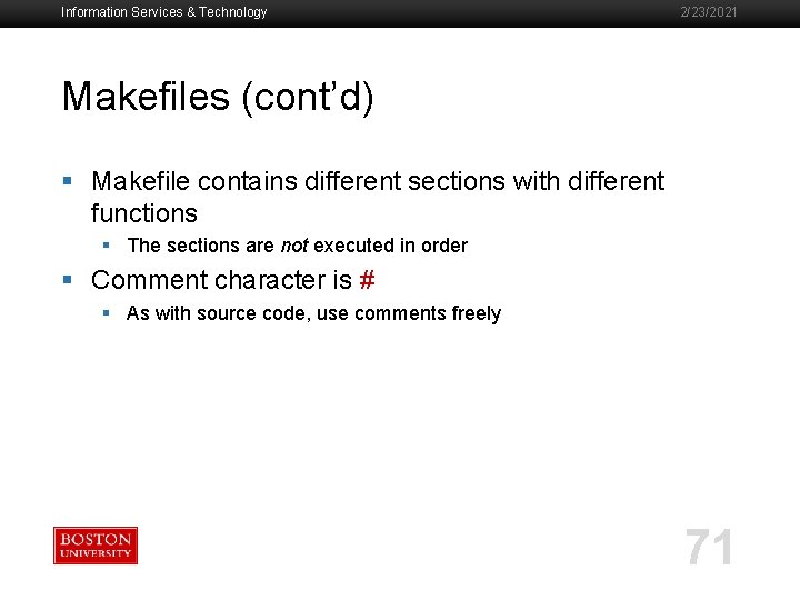 Information Services & Technology 2/23/2021 Makefiles (cont’d) § Makefile contains different sections with different