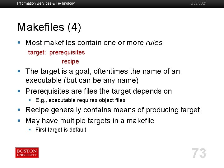 Information Services & Technology 2/23/2021 Makefiles (4) § Most makefiles contain one or more