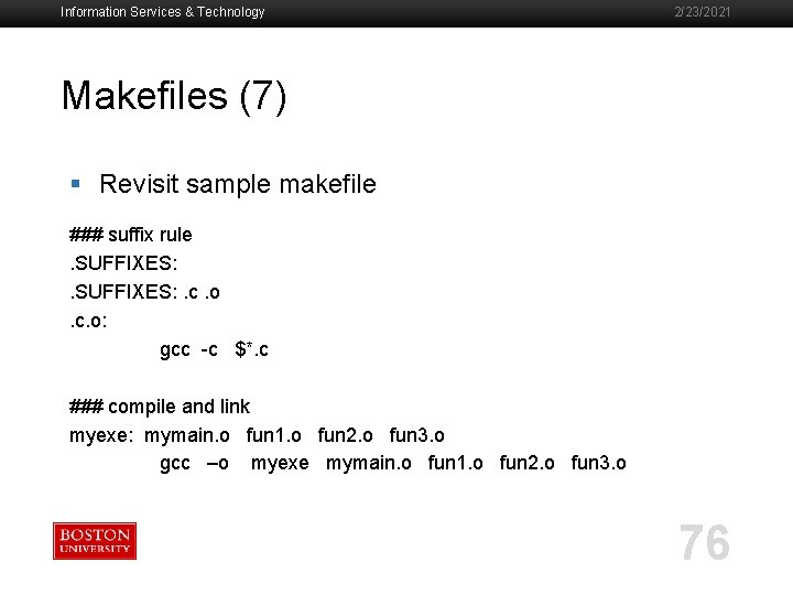 Information Services & Technology 2/23/2021 Makefiles (7) § Revisit sample makefile ### suffix rule.