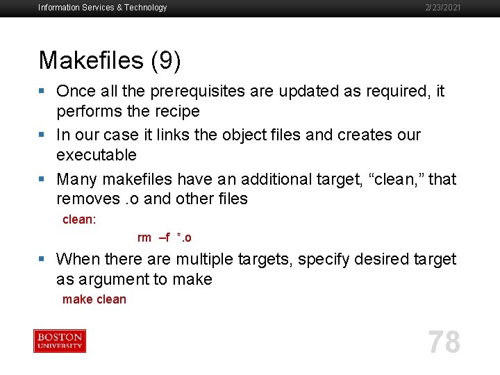 Information Services & Technology 2/23/2021 Makefiles (9) § Once all the prerequisites are updated