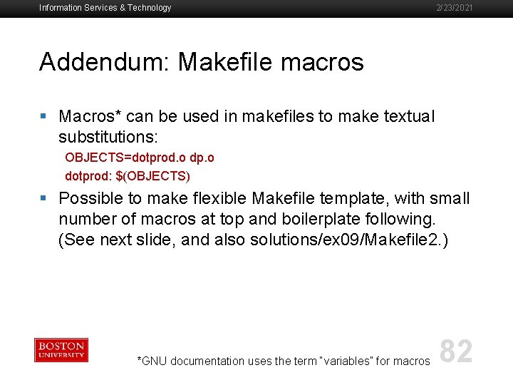 Information Services & Technology 2/23/2021 Addendum: Makefile macros § Macros* can be used in