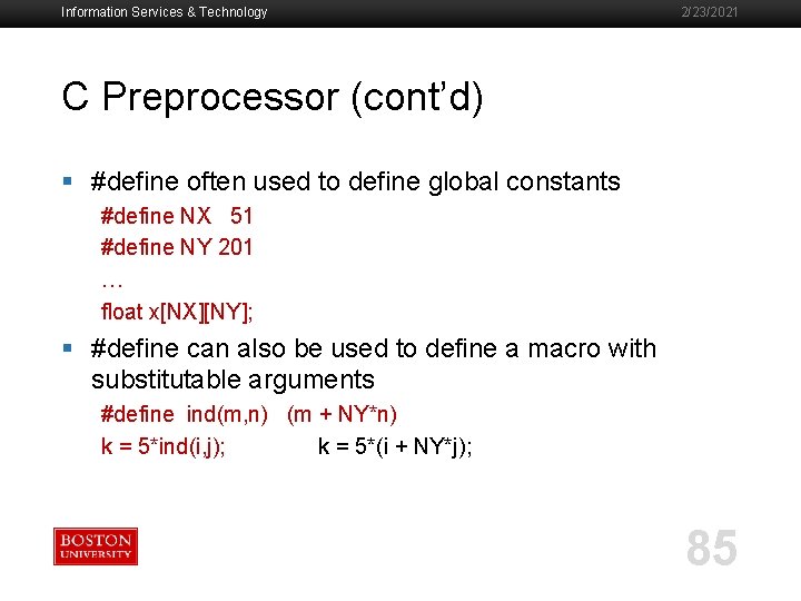 Information Services & Technology 2/23/2021 C Preprocessor (cont’d) § #define often used to define