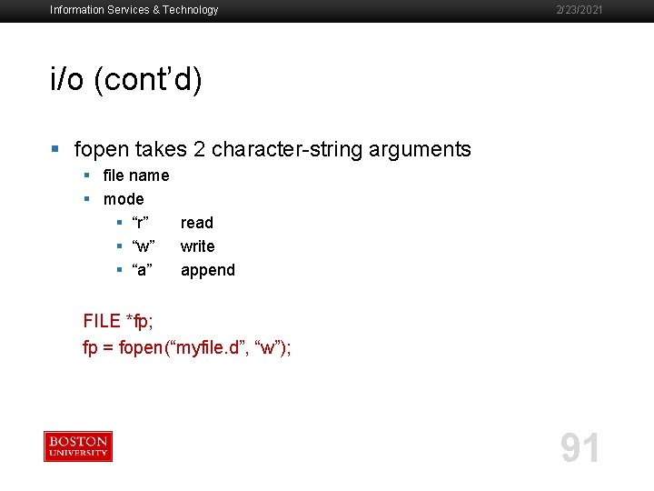 Information Services & Technology 2/23/2021 i/o (cont’d) § fopen takes 2 character-string arguments §