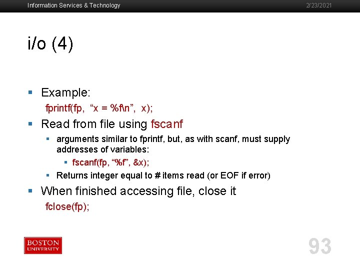 Information Services & Technology 2/23/2021 i/o (4) § Example: fprintf(fp, “x = %fn”, x);