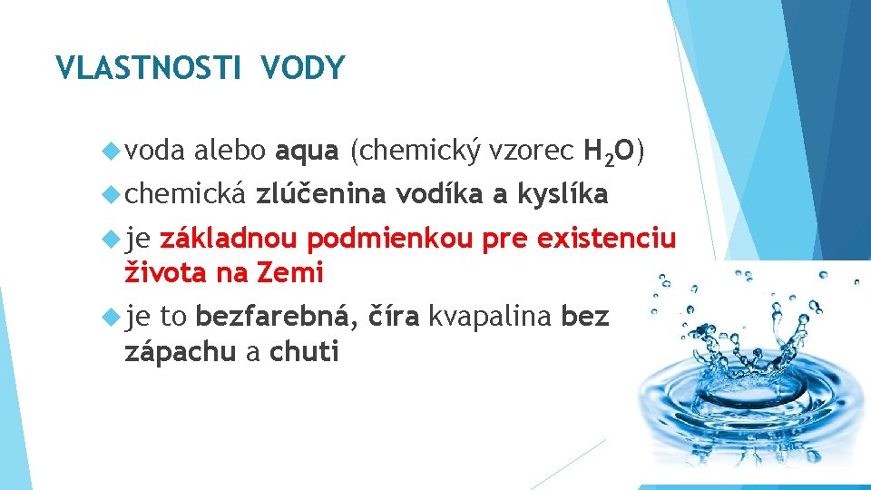 VLASTNOSTI VODY voda alebo aqua (chemický vzorec H 2 O) chemická zlúčenina vodíka a