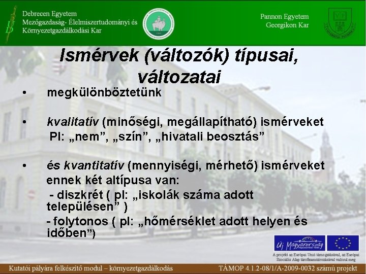 Ismérvek (változók) típusai, változatai • megkülönböztetünk • kvalitatív (minőségi, megállapítható) ismérveket Pl: „nem”, „szín”,