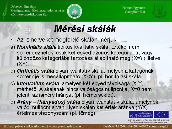 Mérési skálák • Az ismérveket megfelelő skálán mérjük. a) Nominális skála tipikus kvalitatív skála.