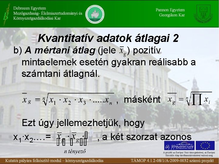 Kvantitatív adatok átlagai 2 b) A mértani átlag (jele ) pozitív mintaelemek esetén gyakran