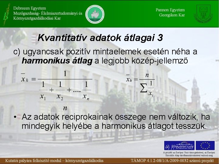 Kvantitatív adatok átlagai 3 c) ugyancsak pozitív mintaelemek esetén néha a harmonikus átlag a