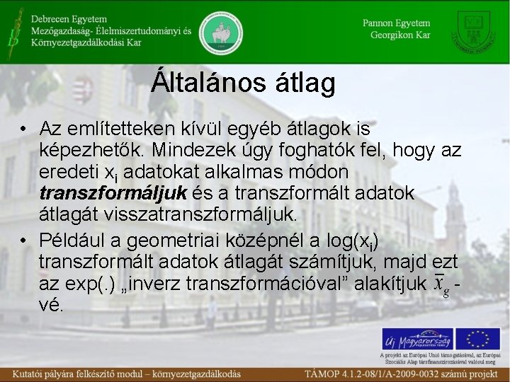 Általános átlag • Az említetteken kívül egyéb átlagok is képezhetők. Mindezek úgy foghatók fel,