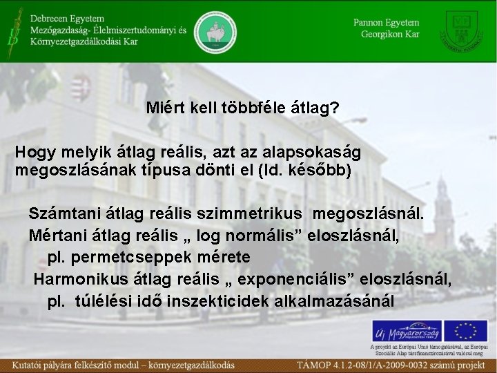 Miért kell többféle átlag? Hogy melyik átlag reális, azt az alapsokaság megoszlásának típusa dönti