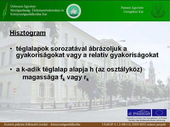 Hisztogram • téglalapok sorozatával ábrázoljuk a gyakoriságokat vagy a relatív gyakoriságokat • a k-adik