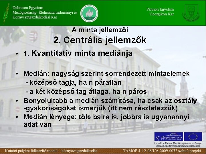 A minta jellemzői 2. Centrális jellemzők • 1. Kvantitatív minta mediánja • Medián: nagyság