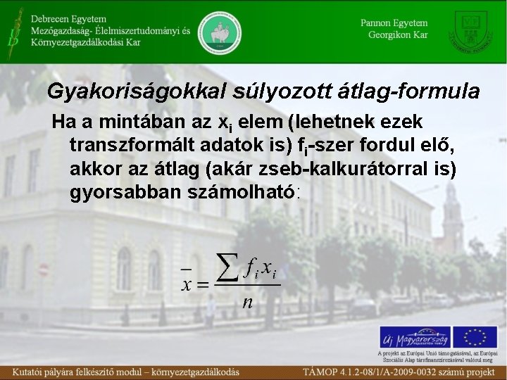 Gyakoriságokkal súlyozott átlag-formula Ha a mintában az xi elem (lehetnek ezek transzformált adatok is)