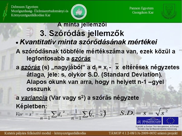 A minta jellemzői 3. Szóródás jellemzők Kvantitatív minta szóródásának mértékei A szóródásnak többféle mértékszáma