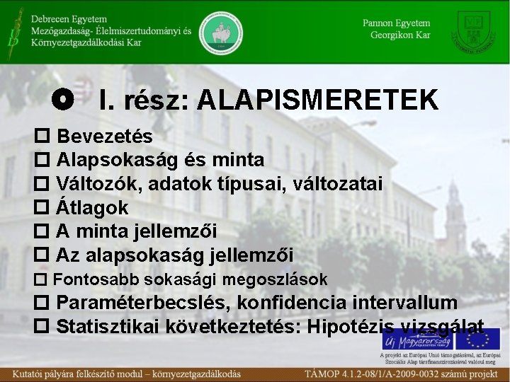  I. rész: ALAPISMERETEK Bevezetés Alapsokaság és minta Változók, adatok típusai, változatai Átlagok A