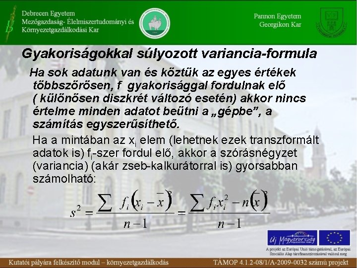 Gyakoriságokkal súlyozott variancia-formula Ha sok adatunk van és köztük az egyes értékek többszörösen, f