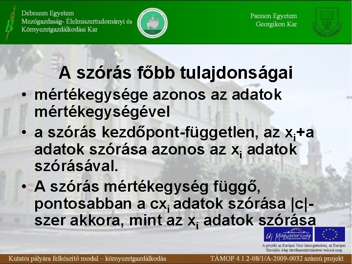 A szórás főbb tulajdonságai • mértékegysége azonos az adatok mértékegységével • a szórás kezdőpont-független,