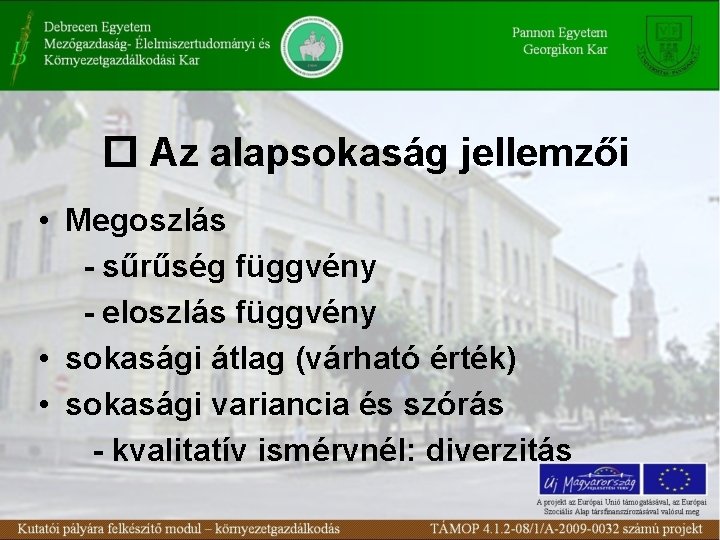  Az alapsokaság jellemzői • Megoszlás - sűrűség függvény - eloszlás függvény • sokasági