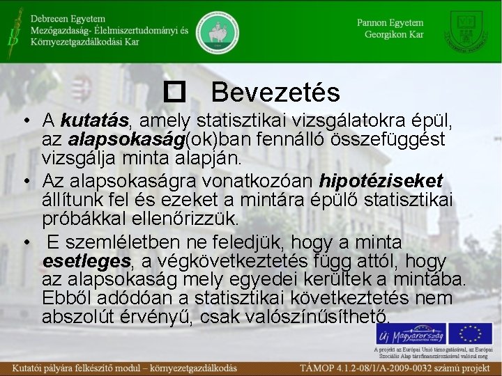  Bevezetés • A kutatás, amely statisztikai vizsgálatokra épül, az alapsokaság(ok)ban fennálló összefüggést vizsgálja