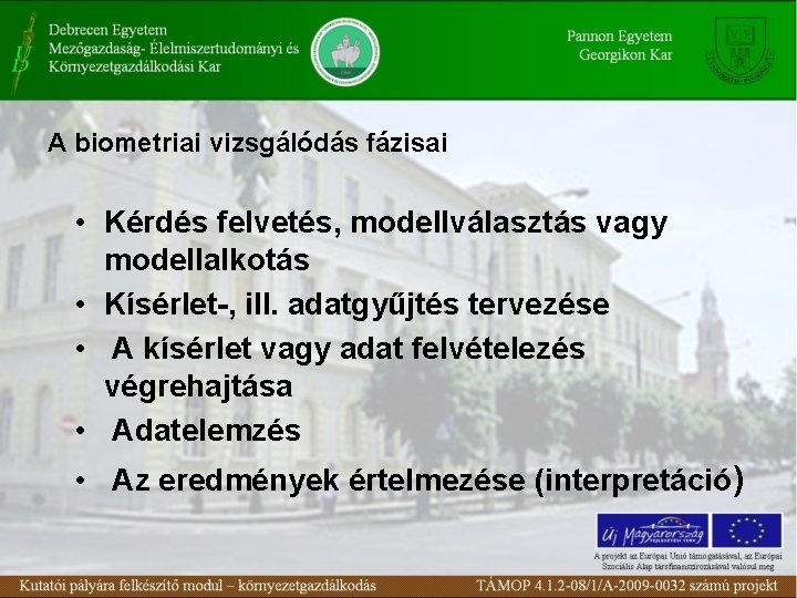 A biometriai vizsgálódás fázisai • Kérdés felvetés, modellválasztás vagy modellalkotás • Kísérlet-, ill. adatgyűjtés