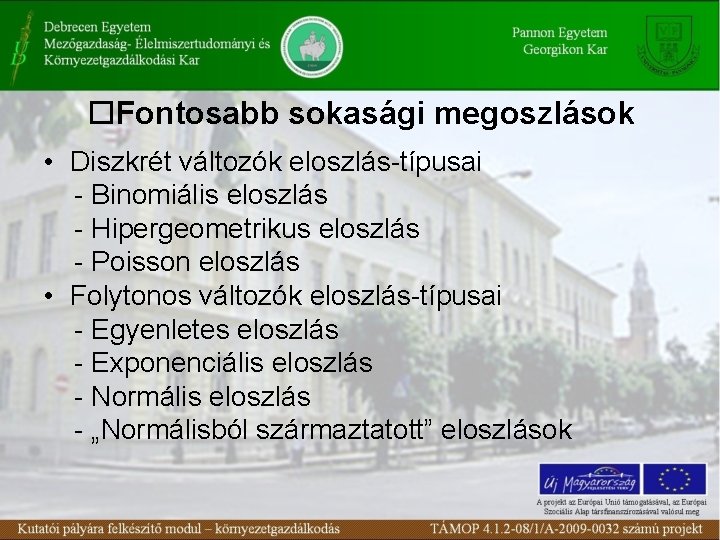  Fontosabb sokasági megoszlások • Diszkrét változók eloszlás-típusai - Binomiális eloszlás - Hipergeometrikus eloszlás