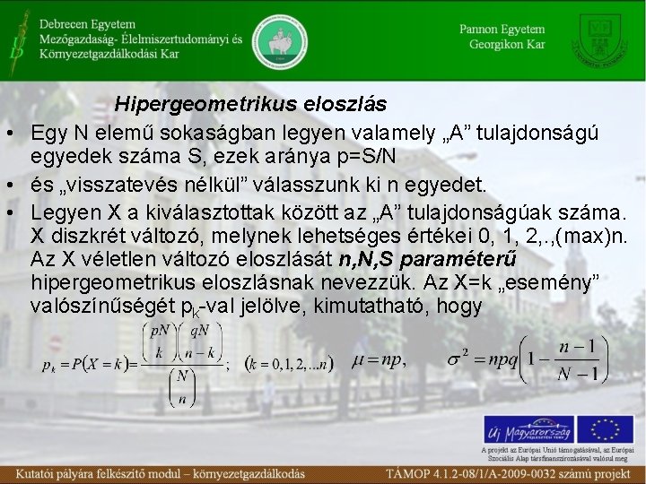 Hipergeometrikus eloszlás • Egy N elemű sokaságban legyen valamely „A” tulajdonságú egyedek száma S,