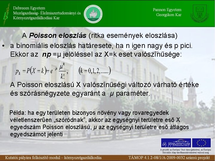 A Poisson eloszlás (ritka események eloszlása) • a binomiális eloszlás határesete, ha n igen