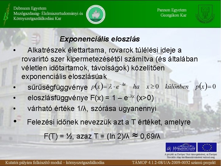 Exponenciális eloszlás • Alkatrészek élettartama, rovarok túlélési ideje a rovarirtó szer kipermetezésétől számítva (és