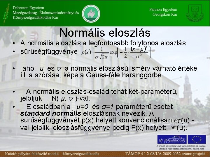 Normális eloszlás • A normális eloszlás a legfontosabb folytonos eloszlás • sűrűségfüggvénye • •