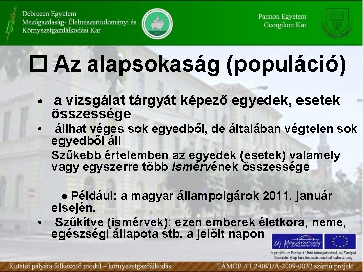  Az alapsokaság (populáció) a vizsgálat tárgyát képező egyedek, esetek összessége • állhat véges