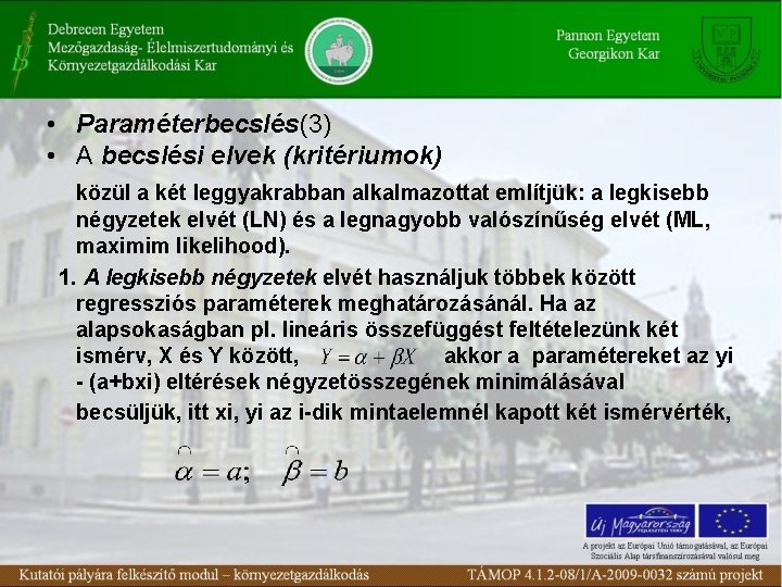  • Paraméterbecslés(3) • A becslési elvek (kritériumok) közül a két leggyakrabban alkalmazottat említjük: