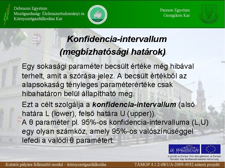 Konfidencia-intervallum (megbízhatósági határok) Egy sokasági paraméter becsült értéke még hibával terhelt, amit a szórása