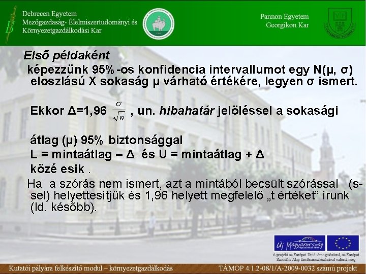 Első példaként képezzünk 95%-os konfidencia intervallumot egy N(μ, σ) eloszlású X sokaság μ várható