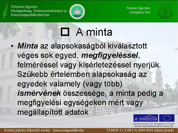  A minta • Minta az alapsokaságból kiválasztott véges sok egyed, megfigyeléssel, felméréssel vagy