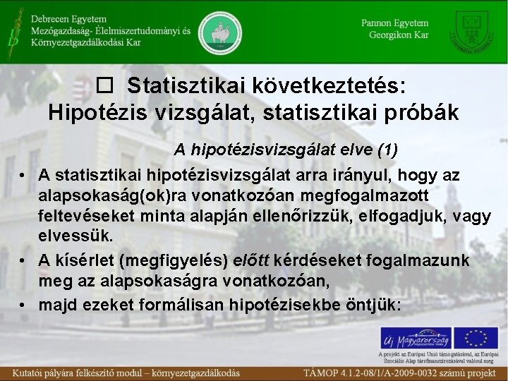  Statisztikai következtetés: Hipotézis vizsgálat, statisztikai próbák A hipotézisvizsgálat elve (1) • A statisztikai