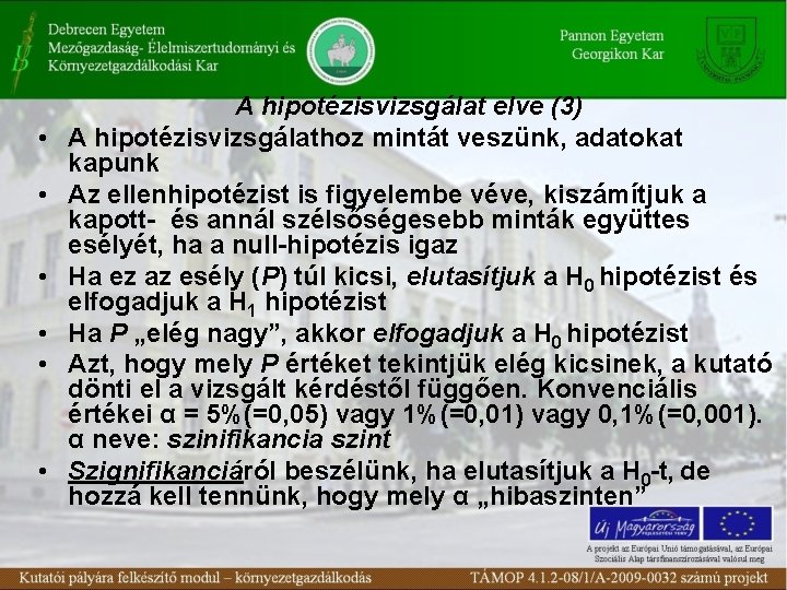  • • • A hipotézisvizsgálat elve (3) A hipotézisvizsgálathoz mintát veszünk, adatokat kapunk