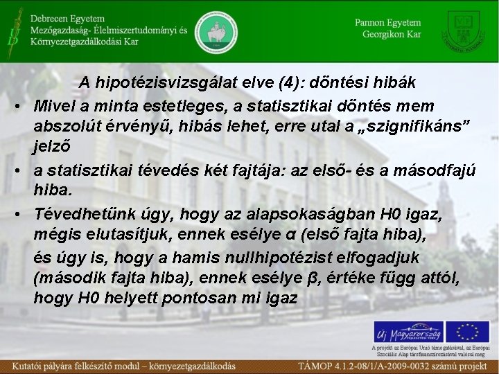 A hipotézisvizsgálat elve (4): döntési hibák • Mivel a minta estetleges, a statisztikai döntés