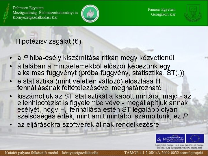 Hipotézisvizsgálat (6) • a P hiba-esély kiszámítása ritkán megy közvetlenül • általában a mintaelemekből