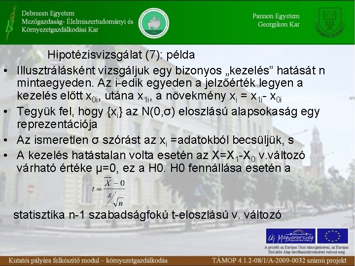  • • Hipotézisvizsgálat (7): példa Illusztrálásként vizsgáljuk egy bizonyos „kezelés” hatását n mintaegyeden.