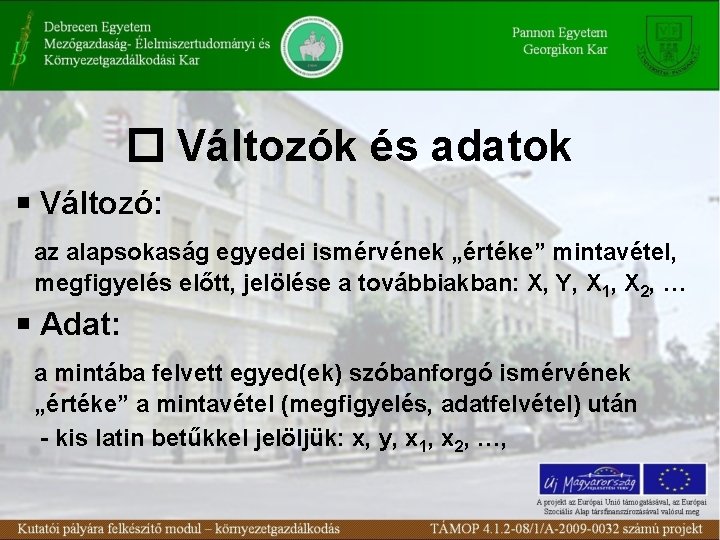  Változók és adatok Változó: az alapsokaság egyedei ismérvének „értéke” mintavétel, megfigyelés előtt, jelölése