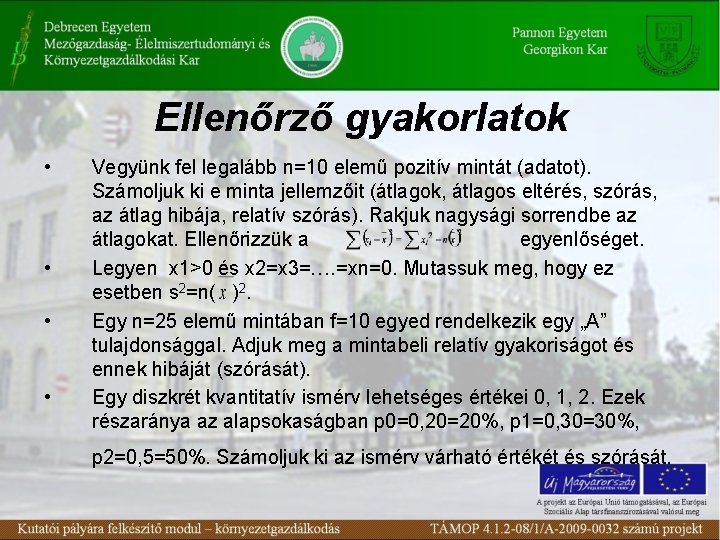 Ellenőrző gyakorlatok • • Vegyünk fel legalább n=10 elemű pozitív mintát (adatot). Számoljuk ki