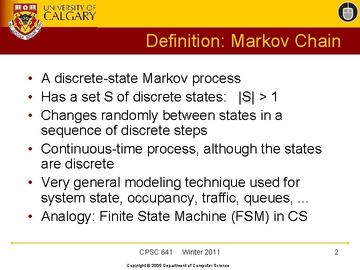 Definition: Markov Chain • A discrete-state Markov process • Has a set S of