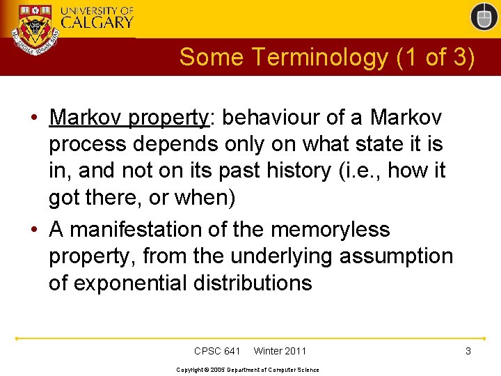 Some Terminology (1 of 3) • Markov property: behaviour of a Markov process depends