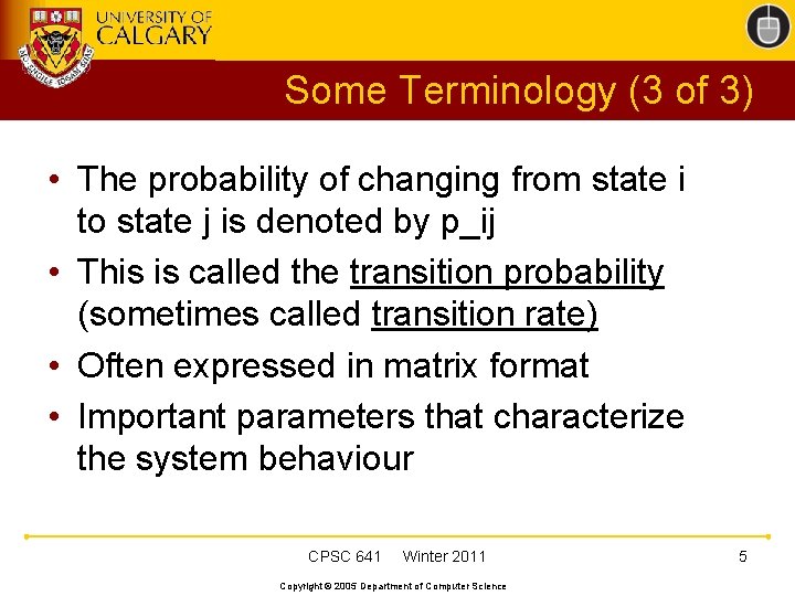 Some Terminology (3 of 3) • The probability of changing from state i to