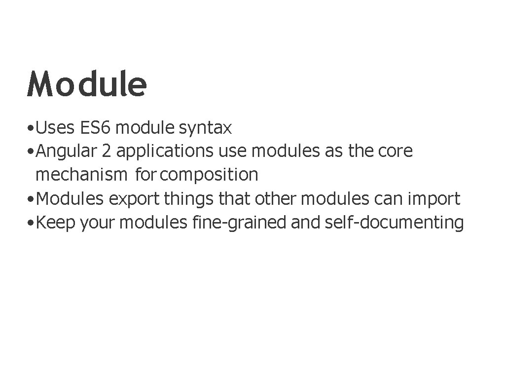 Module • Uses ES 6 module syntax • Angular 2 applications use modules as