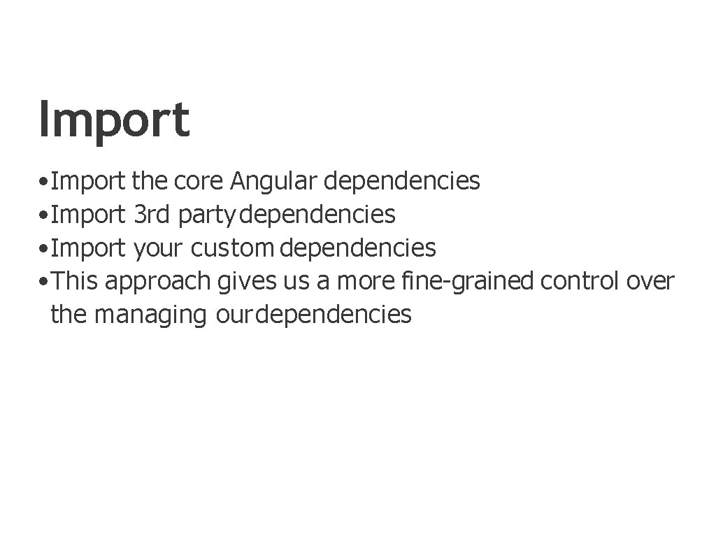 Import • Import the core Angular dependencies • Import 3 rd party dependencies •