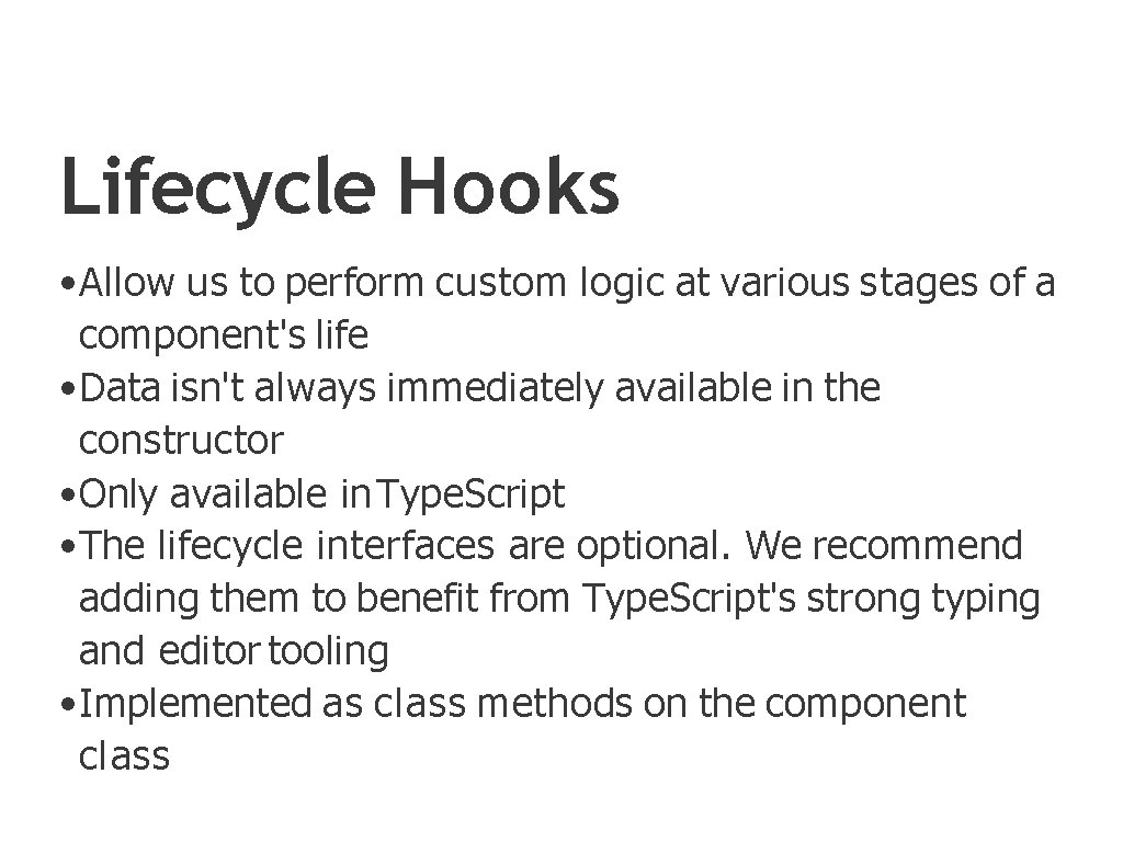 Lifecycle Hooks • Allow us to perform custom logic at various stages of a